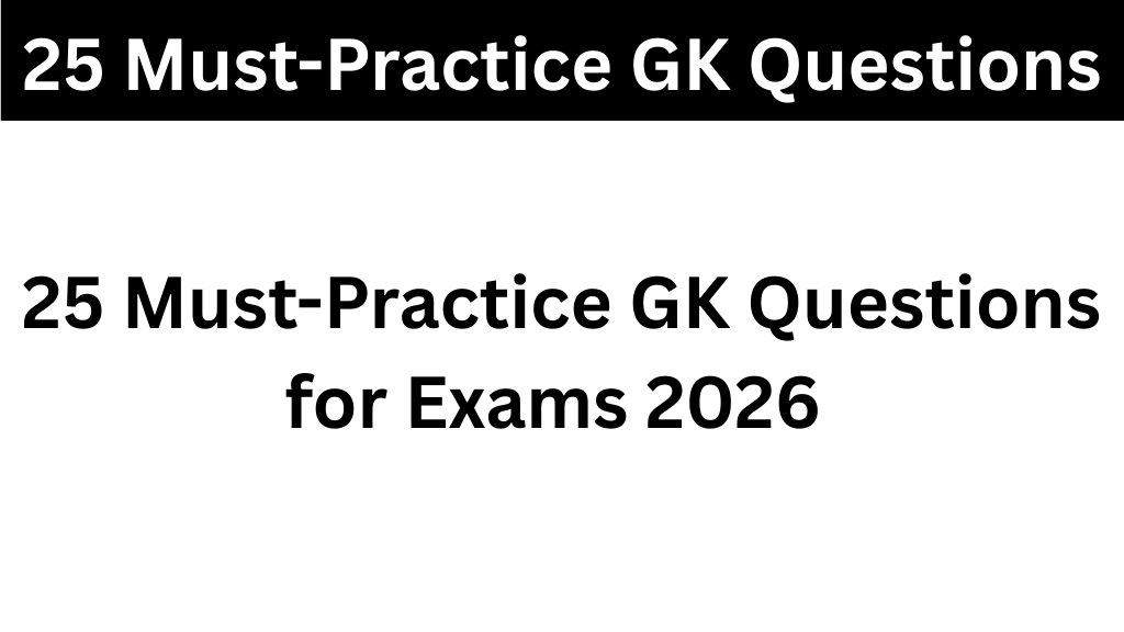 25 Must-Practice GK Questions for Exams 2026
